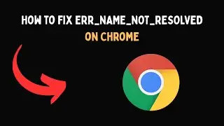 Как исправить ошибку ERR NAME NOT RESOLVED в Chrome