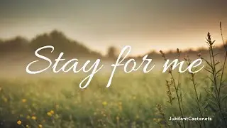 [JubilantCastanets] - Stay for me