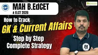 MAH B.EDCET & ELCT 2026 : How To Crack GK & Current Affairs | Step By Step Complete Strategy