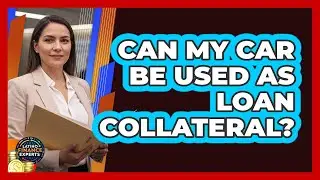 Can My Car Be Used As Loan Collateral?