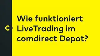 Wie funktioniert LiveTrading im comdirect Depot?
