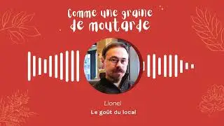 Comme une graine de moutarde #15 : Le goût du local