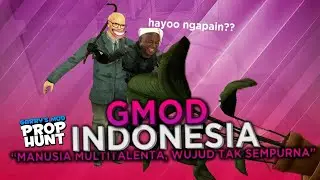 GMOD PROPHUNT Indonesia - Manusia multitalenta, Wujud tak sempurna