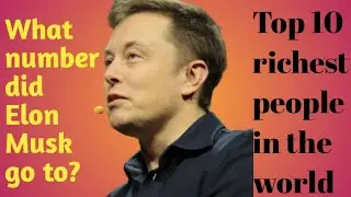 Top ten richest people in the world | دنیا کے دس امیر ترین شخص |Elon musk rank