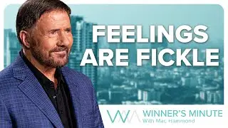 Feelings Are Fickle // The Winner's Minute With Mac Hammond