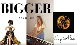 Beyonce - BIGGER (Ivy Alex Playalong)