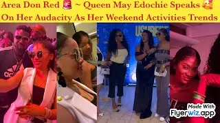 AREA DON RED 🚨 ~ QUEEN MAY EDOCHIE SPEAKS ON HER AUDACITY AS HER WEEKEND ACTIVITIES TRENDS