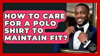 How To Care For A Polo Shirt To Maintain Fit? - The Sharp Dressed Gent