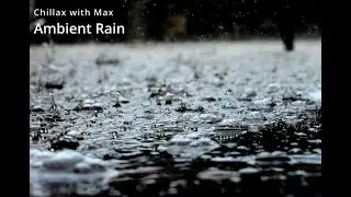 Ambient Rain || Study / Work / Chill / Relax || Chillax With Max ||
