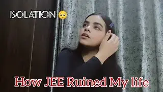 JEE IS NOT WORTH THE ISOLATION! |A Jee Dropper's experience... 