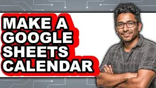 How to Make a Google Sheets Calendar (updated)