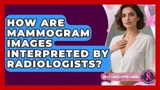 How Are Mammogram Images Interpreted By Radiologists? - Breast Cancer Support Channel