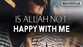 My Dua Is Not Answered, Is Allah Not Happy With Me
