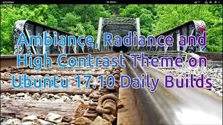 Ambiance, Radiance Themes on Ubuntu 17.10 Daily Builds Gnome- Installing and Applying