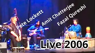 FAZAL QURESHI, PETE LOCKETT & AMIT CHATTERJEE LIVE - 2006