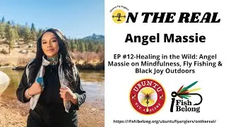 Angel Massie - Healing in the Wild: Angel Massie on Mindfulness, Fly Fishing & Black Joy Outdoors