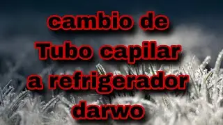 Capillary tube replacement on Daewoo refrigerator