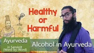 Ayurvedic View of Alcohol- Healthy or Harmful- Charaka Samhita Shlokas