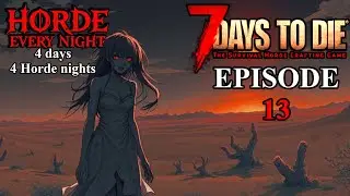 7 Days to Die V2.0 &ndash; HORDE EVERY NIGHT &ndash; New Desert Base Test FAIL &ndash; Episode 13.