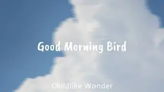 Childlike Wonder - Good Morning Bird (Official Audio)