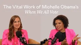 The Vital Work of Michelle Obama's When We All Vote I Work Friends the Podcast