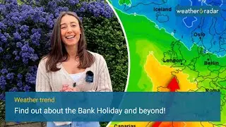 Weather Trend: Bank Holiday and beyond!