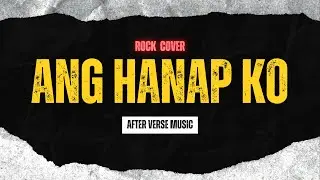 Ang Hanap Ko - Michelle Ayalde (After Verse Music Rock Cover)(Lyrics)
