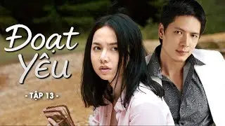 Phim Hay | Đoạt Y&ecirc;u - Tập 13 | Phim Việt Nam Hay Mới Nhất | Phim Truyền H&igrave;nh Việt Nam Hay 2025