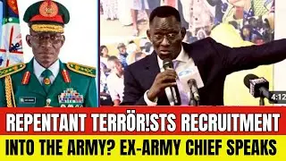 Exposed! Repentant Terrorist Recruitment into the Army: Former Army CDS Breaks Silence