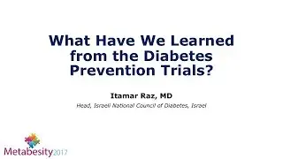 Metabesity 2017: What Have We Learned from the Diabetes Prevention Trials?
