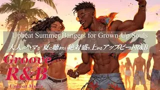 【R&B Grooves】Upbeat Bangers to Heat Up Your Summer 🌴 Grown-Up Souls Approved 🎧