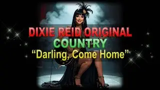 ♫♪♭♯♩ Dixie Reid Original ➤ ❝Darling, Come Home❞ [Classic Country Ballad] (Lyrics below)