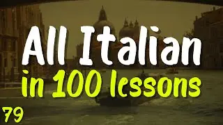 All Italian in 100 Lessons! | Lesson 79 | Learn Fast: Words, Phrases & Pronunciation