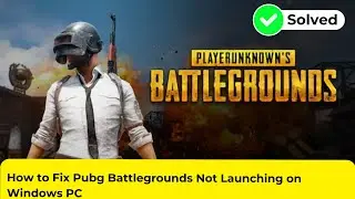 How to Fix Pubg Battlegrounds Not Launching on Windows PC