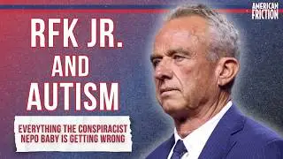 Everything RFK Jr.'s Getting Wrong About Autism | US Politics | American Friction