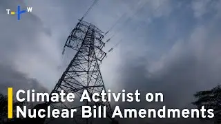 Climate Activist Reacts to Bill Allowing Nuclear Energy Revival｜TaiwanPlus News