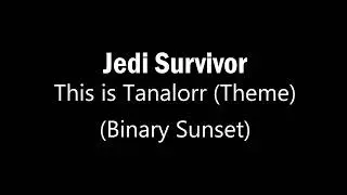 STAR WARS | JEDI: SURVIVOR | This Is Tanalorr Theme (Binary Sunset)