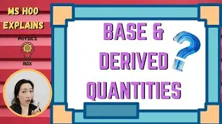 Physical Quantities - Base & Derived Quantities [PHYSICS ROX ~ MS HOO EXPLAINS]