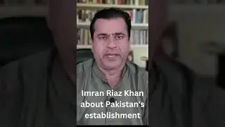 Imran Riaz Khan about Pakistan's establishment