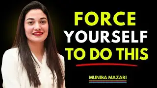 FORCE YOURSELF TO DO IT || MUNIBA MAZARI || #inspiration #doityourself