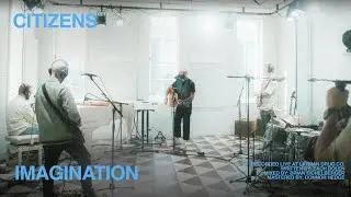 Citizens - Imagination (Official Live Acoustic Video)