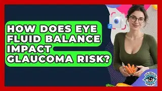 How Does Eye Fluid Balance Impact Glaucoma Risk? - Eye Health Experts