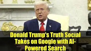 Donald Trump's Truth Social Takes on Google with AI-Powered Search