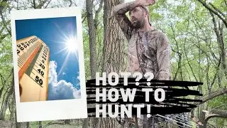 How To Hunt In Hot Weather - 7 tips to help you achieve greater success in early season.