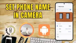 How to Set Phone Name in Camera - Full Tutorial