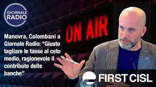 Manovra, Colombani a Giornale Radio: giusto taglio tasse a ceto medio, ragionevole contributo banche