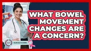 What Bowel Movement Changes Are a Concern?