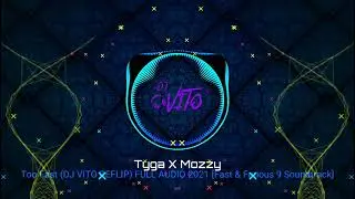 Tyga ✖ Mozzy - Too Fast (DJ VITO REFLIP) FULL AUDIO 2021 [Fast & Furious 9 Soundtrack]