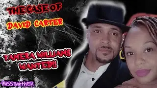 The Case of David Carter - Tamera Williams wanted fugitive!