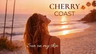 Cherry Coast   Sun on my skin (Soleil sur la peau)